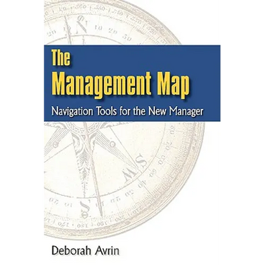 The Management Map: Navigation Tools for the New Manager