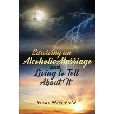 Surviving an Alcoholic Marriage and Living to Tell About It