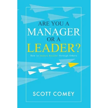 Are You a Manager or a Leader?: How to Inspire Results Through Others