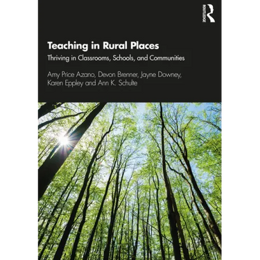 Teaching in Rural Places: Thriving in Classrooms, Schools, and Communities