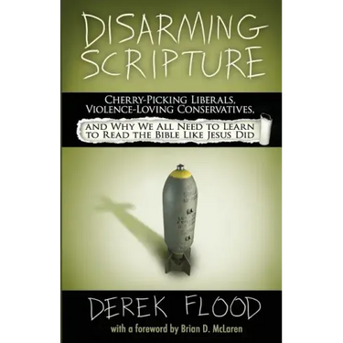 Disarming Scripture: Cherry-Picking Liberals, Violence-Loving Conservatives, and Why We All Need to Learn to Read the Bible Like Jesus Did