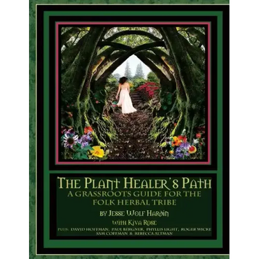 The Plant Healer's Path: A Grassroots Guide For the Folk Herbal Tribe