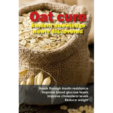 Oat cure: Break through insulin resistance - Improve blood glucose levels - Improve cholesterol levels - Reduce weight
