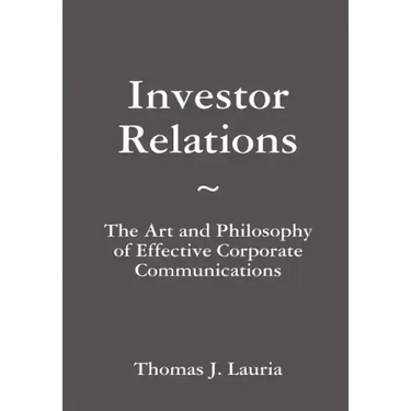 Investor Relations: The Art and Philosophy of Effective Corporate Communications