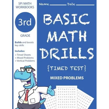 3rd Grade Basic Math Drills Timed Test: Builds and Boosts Key Skills Including Math Drills and Mixed Problem Worksheets . (SPI Math Workbooks) (Volume
