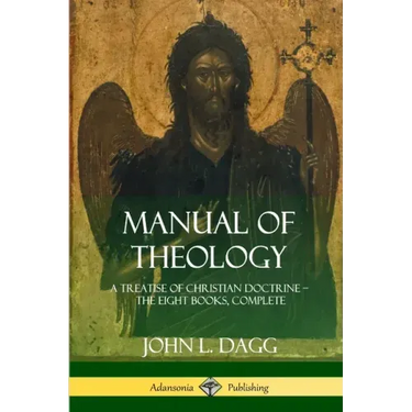 Manual of Theology: A Treatise of Christian Doctrine, The Eight Books, Complete