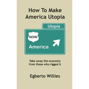 How to make America Utopia: Take away the economy from those who rigged it