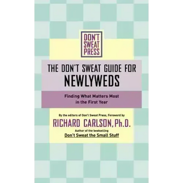 The Don't Sweat Guide for Newlyweds: Finding What Matters Most in the First Year