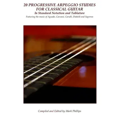 20 Progressive Arpeggio Studies for Classical Guitar in Standard Notation and Tablature: Featuring the music of Aguado, Carcassi, Carulli, Diabelli an
