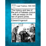The History and Law of the Writ of Habeas Corpus: With an Essay on the Law of Grand Juries.
