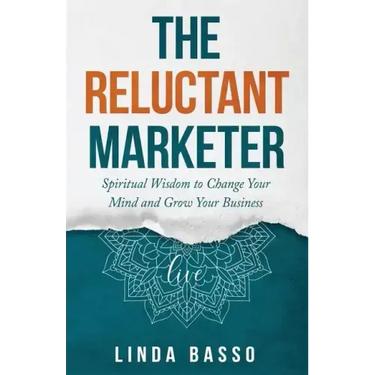 The Reluctant Marketer (Book 1: Live): Spiritual Tools to Change Your Mind and Grow Your Business