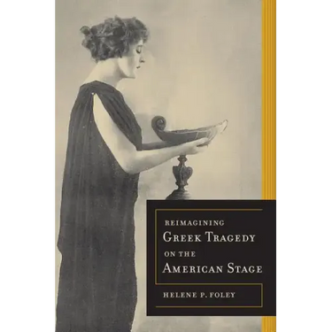 Reimagining Greek Tragedy on the American Stage: Volume 70