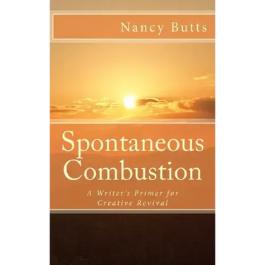 Spontaneous Combustion: A Writer's Primer for Creative Revival