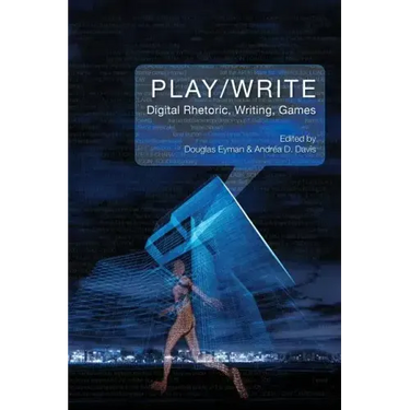 Play/Write: Digital Rhetoric, Writing, Games