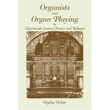 Organists and Organ Playing in Nineteenth-Century France and Belgium
