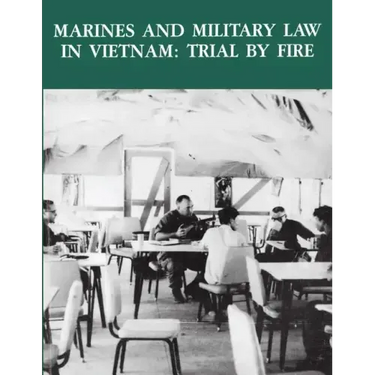Marines and Military Law in Vietnam: Trial By Fire