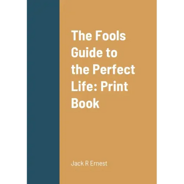 The Fools Guide to the Perfect Life: Print Book