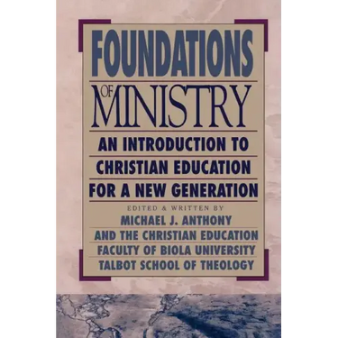 Foundations of Ministry: An Introduction to Christian Education for a New Generation