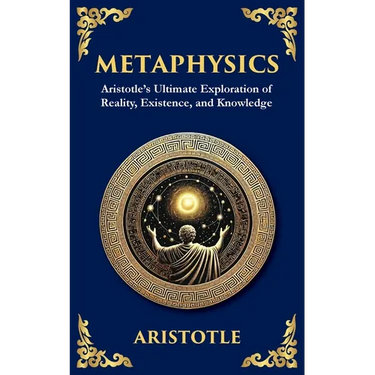 Metaphysics: Aristotle's Ultimate Exploration of Reality, Existence, and Knowledge