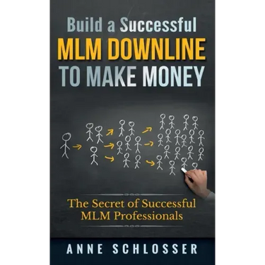 Build a Successful MLM Downline to Make Money: The Secret of Successful MLM Professionals