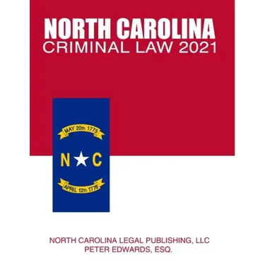 North Carolina Criminal Law 2021: Complete Provisions of Chapter 14 of the General Statutes in Effect as of March 1, 2021