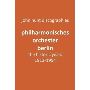 Philharmonisches Orchester Berlin, the historic years, 1913-1954. (Berlin Philharmonic Orchestra).