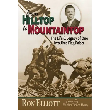 from Hilltop to Mountaintop The Life & Legacy of One Iwo Jima Flag Raiser