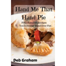 Hand Me That Hand Pie!: Fifty Fabulous Recipes You'll Devour Hand Over Fist