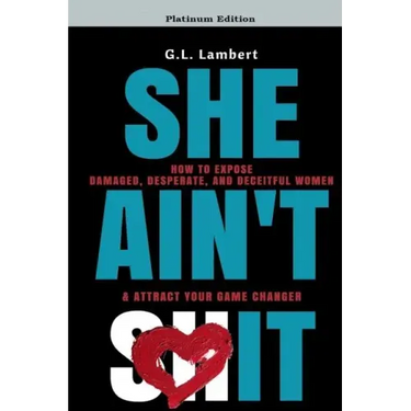 She Ain't It: How to Expose Damaged, Desperate, and Deceitful Women & Attract Your Game Changer