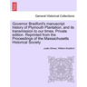 Governor Bradford's Manuscript History of Plymouth Plantation, and Its Transmission to Our Times. Private Edition. Reprinted from the Proceedings of t
