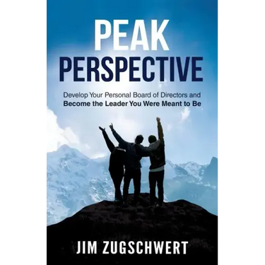 Peak Perspective: Develop Your Personal Board of Directors and Become the Leader You Were Meant to Be