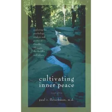 Cultivating Inner Peace: Exploring the Psychology, Wisdom and Poetry of Gandhi, Thoreau, the Buddha, and Others