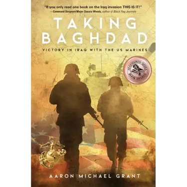 Taking Baghdad: Victory in Iraq With the US Marines