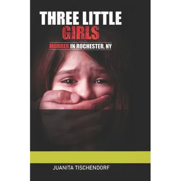 Three Little Girls: (Murder in Rochester, New York)