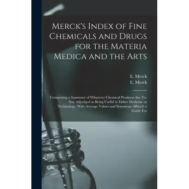 Merck's Index of Fine Chemicals and Drugs for the Materia Medica and the Arts: Comprising a Summary of Whatever Chemical Products are To-day Adjudged