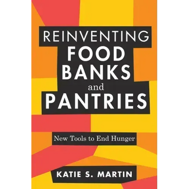 Reinventing Food Banks and Pantries: New Tools to End Hunger