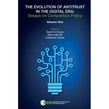 The Evolution of Antitrust in the Digital Era: Essays on Competition Policy