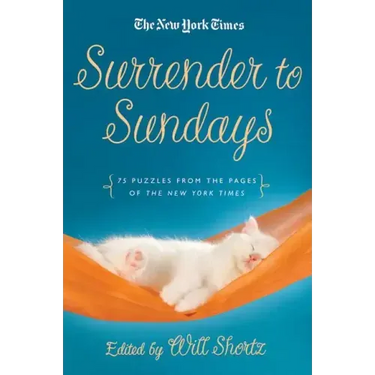 The New York Times Surrender to Sunday Crosswords: 75 Puzzles from the Pages of the New York Times