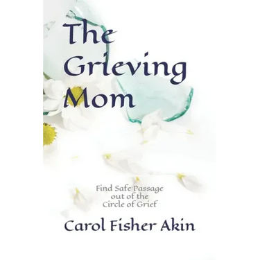The Grieving Mom: Find Safe Passage out of the Circle of Grief