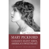 Mary Pickford: Canada's Silent Siren, America's Sweetheart
