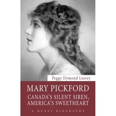 Mary Pickford: Canada's Silent Siren, America's Sweetheart