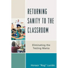 Returning Sanity to the Classroom: Eliminating the Testing Mania