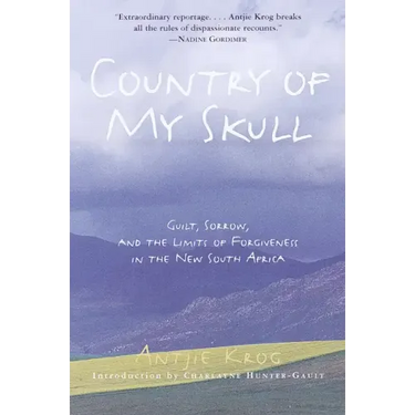 Country of My Skull: Guilt, Sorrow, and the Limits of Forgiveness in the New South Africa