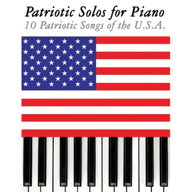 Patriotic Solos for Piano: 10 Patriotic Songs of the U.S.A.