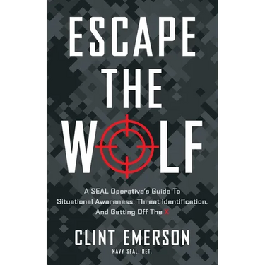 Escape the Wolf: A SEAL Operative's Guide to Situational Awareness, Threat Identification, and Getting Off The X