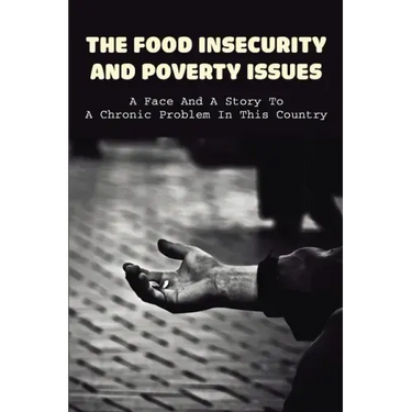 The Food Insecurity & Poverty Issues: A Face And A Story To A Chronic Problem In This Country: Inspirational Story About Poverty