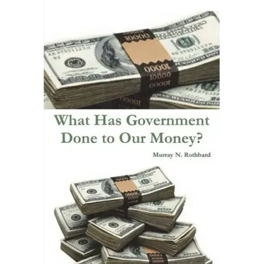 What Has Government Done to Our Money?