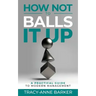 How not to Balls it up: A practical guide to modern management