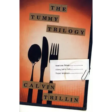 The Tummy Trilogy: American Fried; Alice, Let's Eat; Third Helpings
