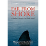 Far From Shore: A Mother's Memoir of a Shark Attack